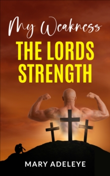 My Weakness The Lords Strength