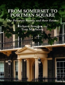 From Somerset to Portman Square : The Portman Family and their Estates