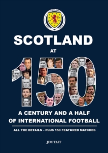 Scotland at 150 : A century and a half of international football h