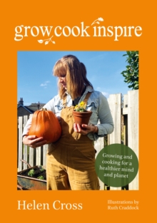 Grow, Cook, Inspire : Growing and cooking for a healthier mind and planet.