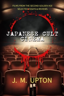 Japanese Cult Cinema : Films From the Second Golden Age Selected Essays & Reviews