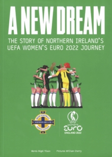 A New Dream : The Story of Northern Ireland's UEFA Women's Euro 2022 Journey