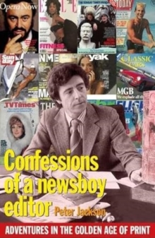 Confessions of a Newsboy Editor : Adventures In The Golden Age Of Print