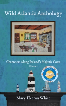 Wild Atlantic Anthology : Characters Along Ireland's Majestic Coast