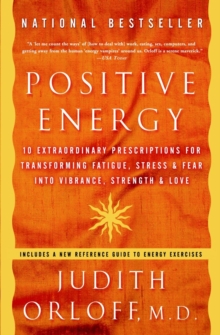 Positive Energy : 10 Extraordinary Prescriptions for Transforming Fatigue, Stress & Fear Into Vibrance, Strength & Love, Paperback / softback Book Positive Energy : 10 Extraordinary Prescriptions for Transforming Fatigue, Stress & Fear Into Vibrance, Strength & Love, Paperback / softback Book