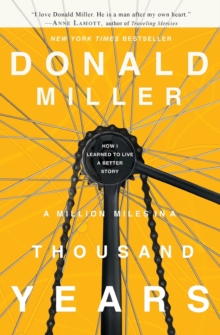 A Million Miles in a Thousand Years : How I Learned to Live a Better Story