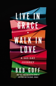 Live in Grace, Walk in Love : A 365-Day Journey