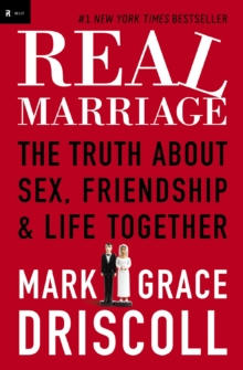 Real Marriage : The Truth About Sex, Friendship, and Life Together
