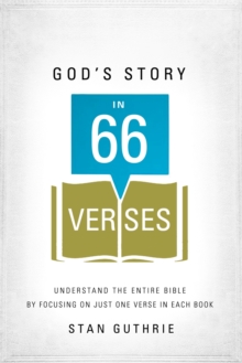 God's Story in 66 Verses : Understand the Entire Bible by Focusing on Just One Verse in Each Book, Paperback / softback Book God's Story in 66 Verses : Understand the Entire Bible by Focusing on Just One Verse in Each Book, Paperback / softback Book
