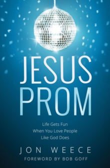 Jesus Prom : Life Gets Fun When You Love People Like God Does, Paperback / softback Book Jesus Prom : Life Gets Fun When You Love People Like God Does, Paperback / softback Book