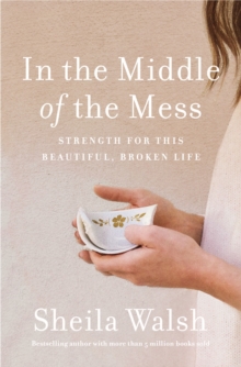 In the Middle of the Mess : Strength for This Beautiful, Broken Life, Paperback / softback Book In the Middle of the Mess : Strength for This Beautiful, Broken Life, Paperback / softback Book