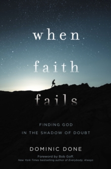 When Faith Fails : Finding God in the Shadow of Doubt, Paperback / softback Book When Faith Fails : Finding God in the Shadow of Doubt, Paperback / softback Book