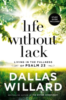 Life Without Lack : Living In The Fullness Of Psalm 23