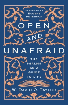 Open and Unafraid : The Psalms as a Guide to Life