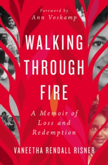 Walking Through Fire : A Memoir of Loss and Redemption