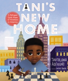 Tani's New Home : A Refugee Finds Hope and Kindness in America