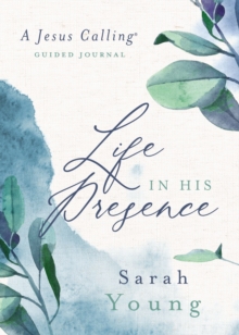 Life In His Presence : A Jesus Calling Guided Journal