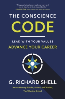 The Conscience Code : Lead with Your Values. Advance Your Career.