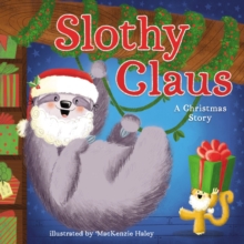 Slothy Claus : A Funny, Rhyming Christmas Story About Patience