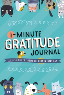 1-Minute Gratitude Journal : A Kid's Guide to Finding the Good in Every Day