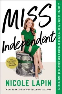 Miss Independent : A Simple 12-Step Plan to Start Investing and Grow Your Own Wealth