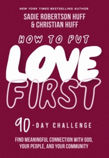 How to Put Love First : Find Meaningful Connection with God, Your People, and Your Community (A 90-Day Challenge)