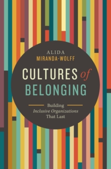 Cultures of Belonging : Building Inclusive Organizations that Last