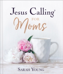 Jesus Calling for Moms, Padded Hardcover, with Full Scriptures : Devotions for Strength, Comfort, and Encouragement