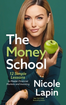 The Money School : 12 Simple Lessons to Master Financial Markets and Investing
