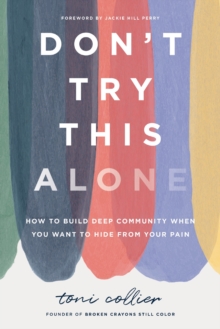 Thomas Nelson Publishers Don't Try This Alone , How To Build Deep Community When You Want To Hide From Your Pain