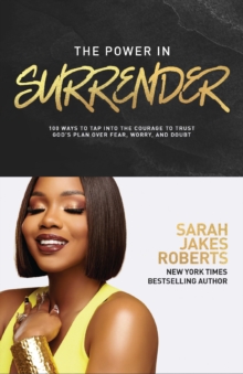 The Power in Surrender : 100 Ways to Tap into the Courage to Trust Gods Plan Over Fear, Worry, and Doubt (A 100-Day Devotional)