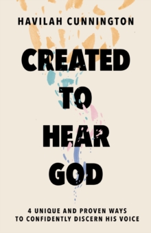 Thomas Nelson Publishers Created To Hear God , 4 Unique And Proven Ways To Confidently Discern His Voice