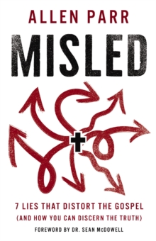 Misled : 7 Lies That Distort the Gospel (and How You Can Discern the Truth)
