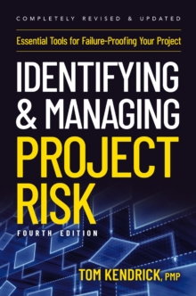 Identifying and Managing Project Risk 4th Edition : Essential Tools for Failure-Proofing Your Project