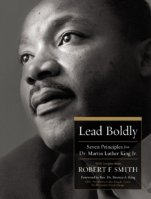 Lead Boldly : Seven Principles from Dr. Martin Luther King, Jr.