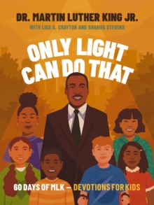 Only Light Can Do That : 60 Days of MLK  Devotions for Kids