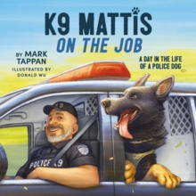 K9 Mattis on the Job : A Day in the Life of a Police Dog