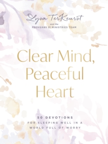 Clear Mind, Peaceful Heart : 50 Devotions for Sleeping Well in a World Full of Worry (A 50-Day Devotional)