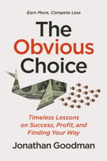 HarperCollins Focus The Obvious Choice , Timeless Lessons On Success, Profit, And Finding Your Way