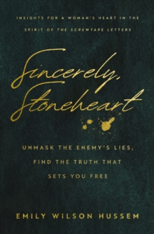 Sincerely, Stoneheart : Unmask the Enemys Lies, Find the Truth That Sets You Free (Insights for a Woman's Heart in the Spirit of the C.S. Lewis Classic, The Screwtape Letters)
