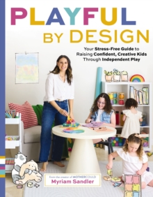 Playful by Design : Your Stress-Free Guide to Raising Confident, Creative Kids through Independent Play  Reduce Parenting Stress and Declutter Your Home with Organizing Tips  Best Gifts for Parents