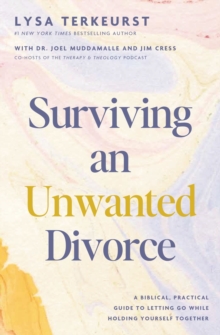 Surviving an Unwanted Divorce : A Biblical, Practical Guide to Letting Go While Holding Yourself Together