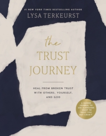 The Trust Journey : Heal from Broken Trust with Others, Yourself, and God (A Guided Journal to Use Alongside I Want to Trust You, but I Dont)