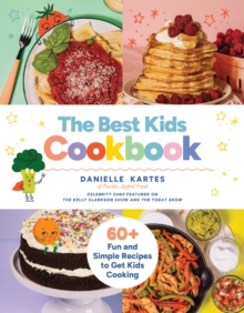 The Best Kids Cookbook : 60 Fun and Simple Recipes to Get Kids Cooking