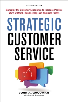 Strategic Customer Service : Managing the Customer Experience to Increase Positive Word of Mouth, Build Loyalty, and Maximize Profits