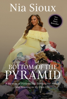Bottom of the Pyramid : A Memoir of Persevering, Dancing for Myself, and Starring in My Own Life