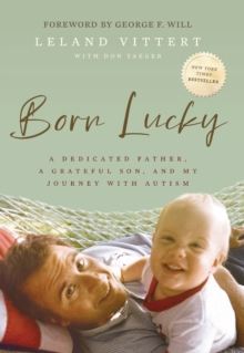 Born Lucky : A Dedicated Father, A Grateful Son, and My Journey with Autism