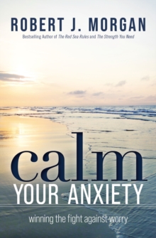 Calm Your Anxiety : Winning the Fight Against Worry