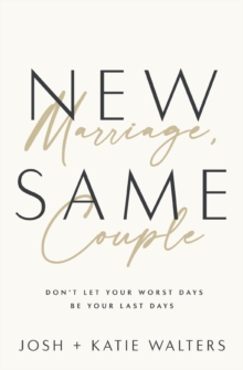 New Marriage, Same Couple : Don't Let Your Worst Days Be Your Last Days