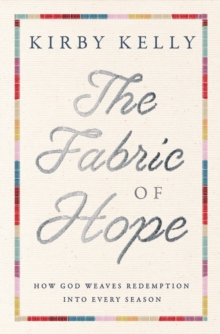 The Fabric of Hope : How God Weaves Redemption into Every Season